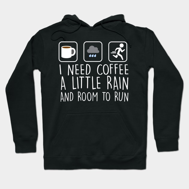 I Need Coffee A Little Rain And Room To Run Hoodie by thingsandthings